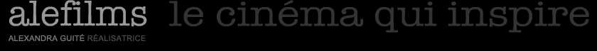 alefilms - Alexandra Guit&eacute; R&eacute;alisatrice